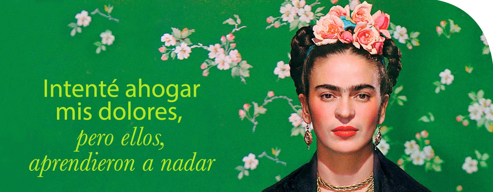 Frida: "Lo que no me mata me alimenta".